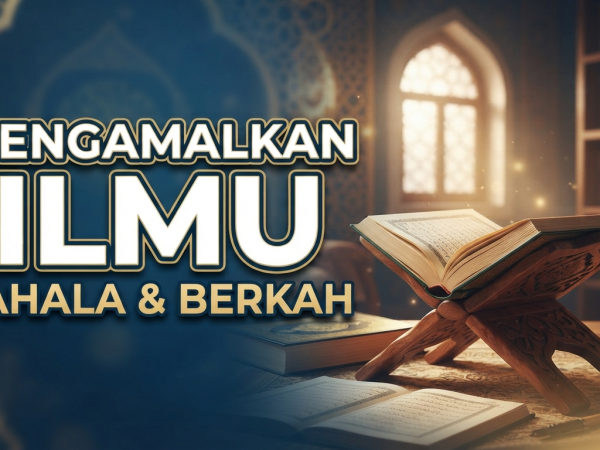 Minhajul Hayah - Mengamalkan Ilmu