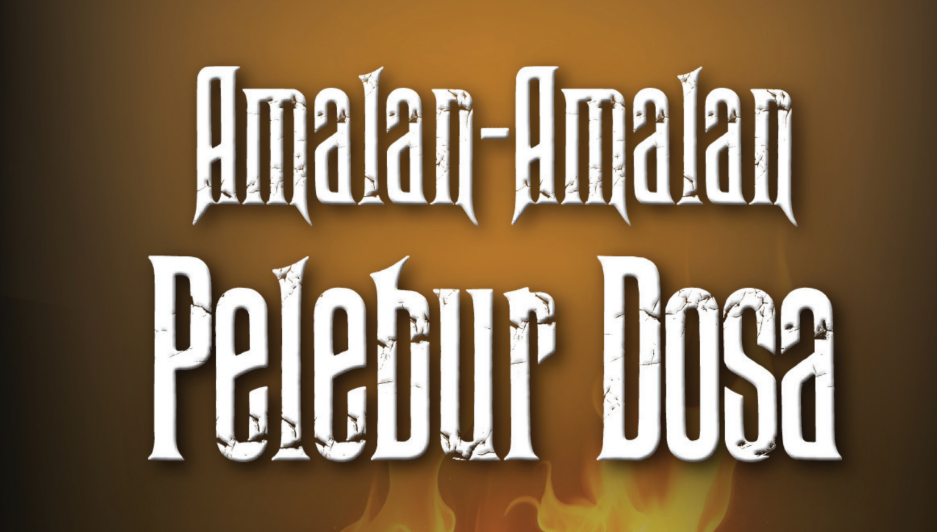 Amalan-amalan Pelebur Dosa Amalan-amalan Pelebur Dosa