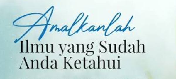 Minhajul Hayah - Mengamalkan Ilmu